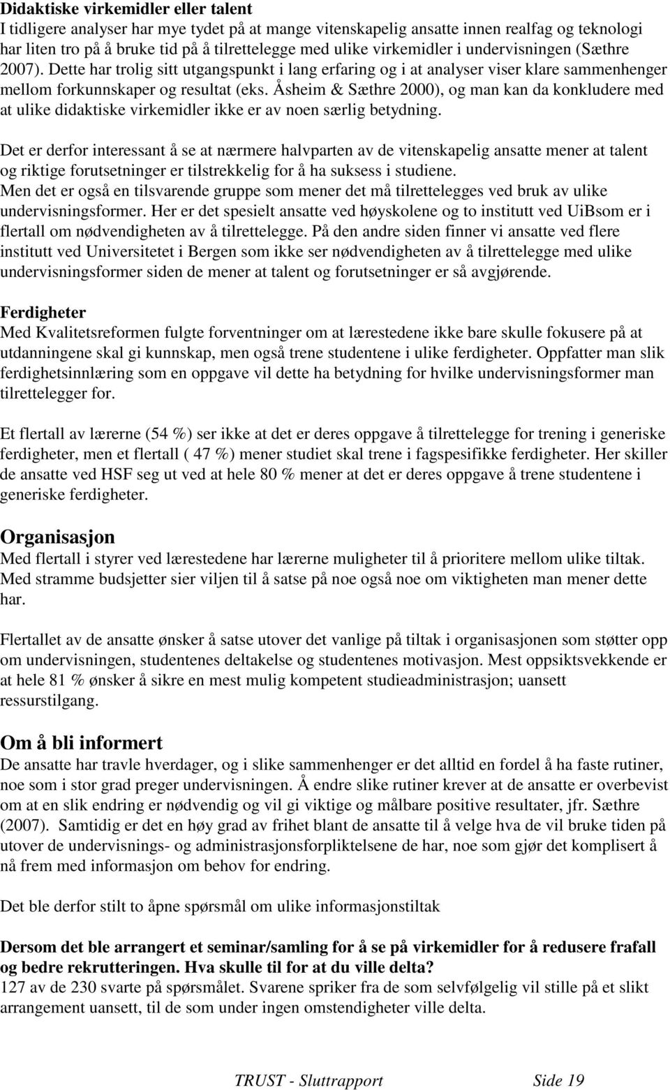 Åsheim & Sæthre 2000), og man kan da konkludere med at ulike didaktiske virkemidler ikke er av noen særlig betydning.