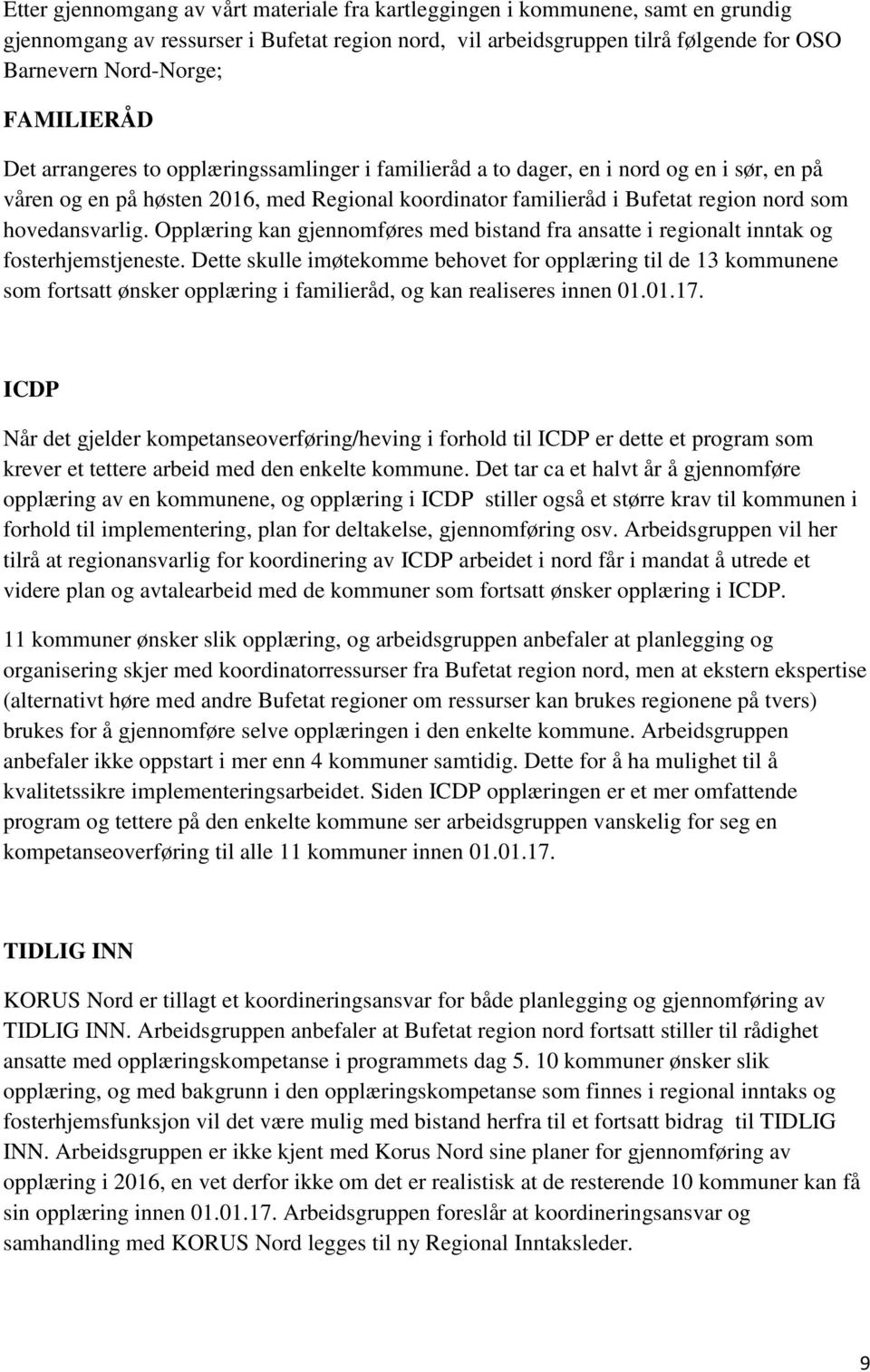 hovedansvarlig. Opplæring kan gjennomføres med bistand fra ansatte i regionalt inntak og fosterhjemstjeneste.