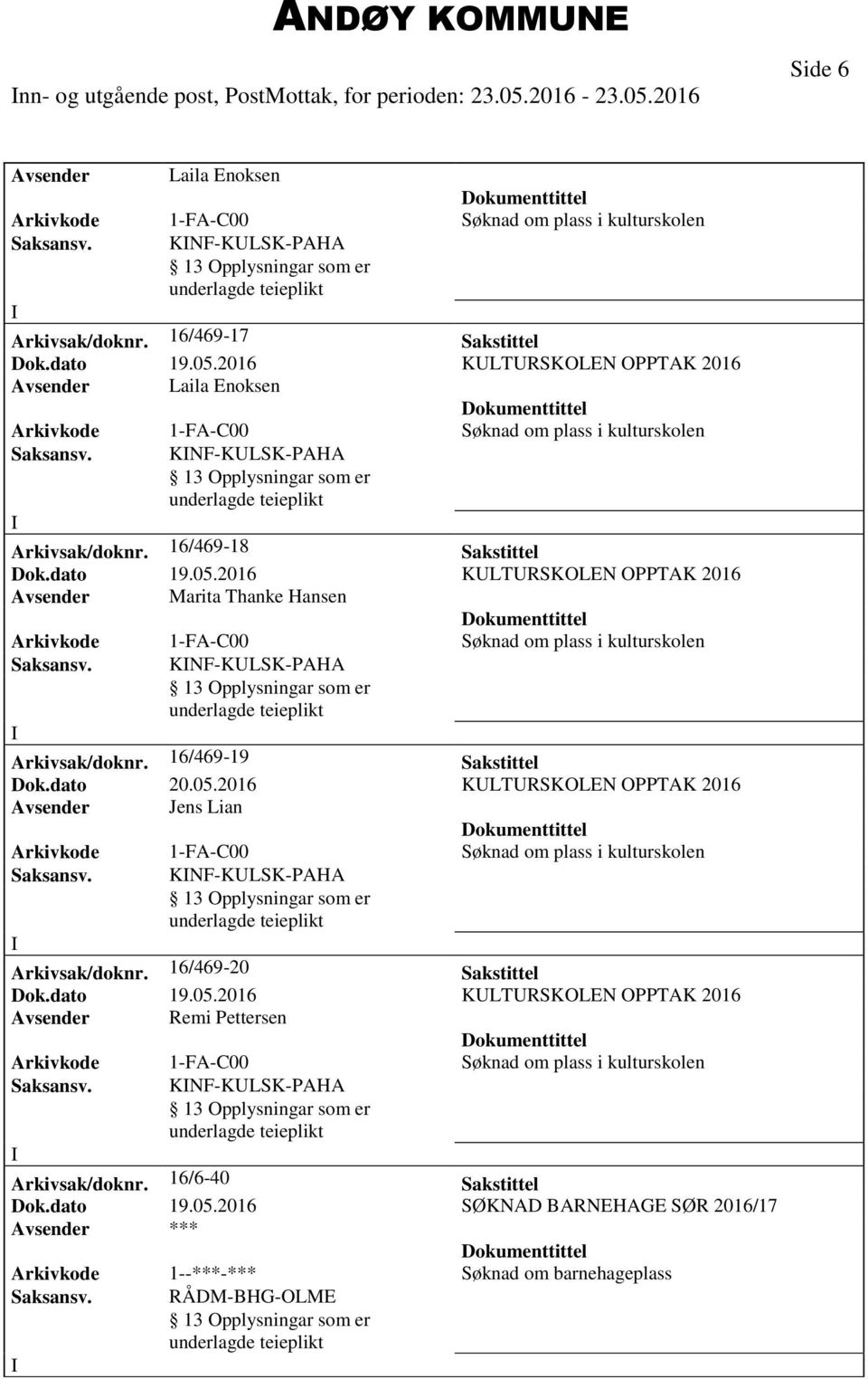 05.2016 KLTRSKOLEN OPPTAK 2016 Avsender Jens Lian Saksansv. KNF-KLSK-PAHA Arkivsak/doknr. 16/469-20 Sakstittel Dok.dato 19.05.2016 KLTRSKOLEN OPPTAK 2016 Avsender Remi Pettersen Saksansv.