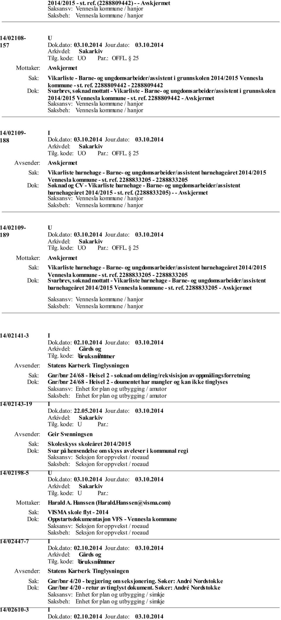 2288833205-2288833205 Søknad og CV - Vikarliste barnehage - Barne- og ungdomsarbeider/assistent barnehageåret 2014/2015 - st. ref. (2288833205) - - 14/02109-189 Tilg.