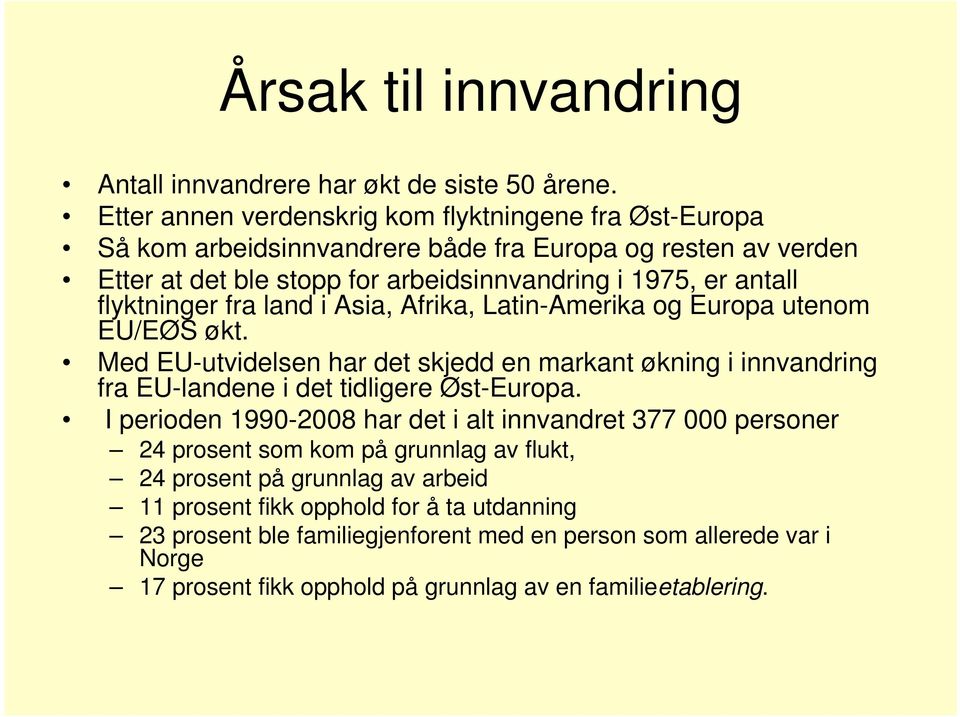 flyktninger fra land i Asia, Afrika, Latin-Amerika og Europa utenom EU/EØS økt. Med EU-utvidelsen har det skjedd en markant økning i innvandring fra EU-landene i det tidligere Øst-Europa.