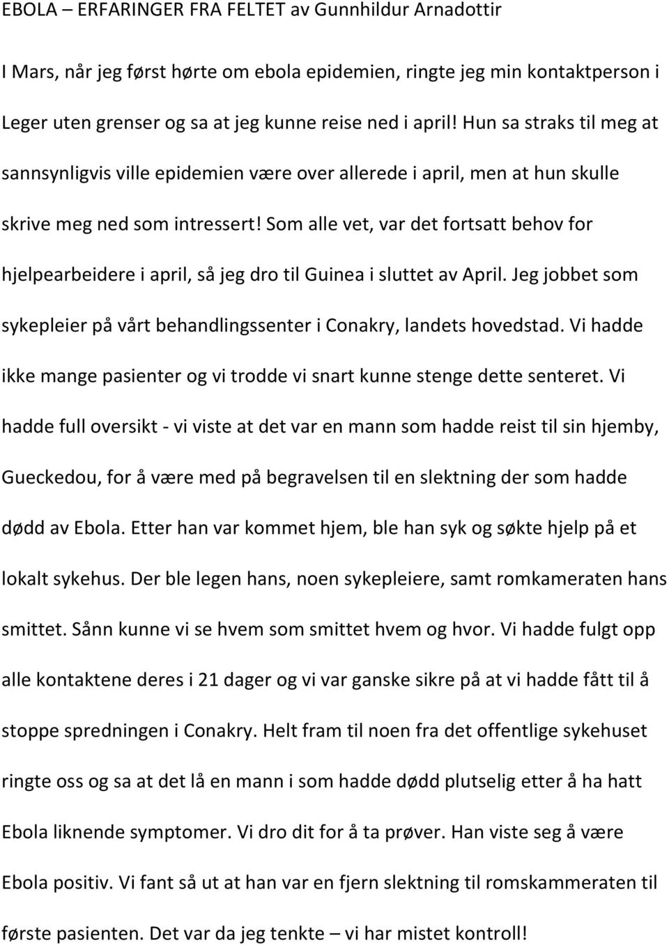 Som alle vet, var det fortsatt behov for hjelpearbeidere i april, så jeg dro til Guinea i sluttet av April. Jeg jobbet som sykepleier på vårt behandlingssenter i Conakry, landets hovedstad.