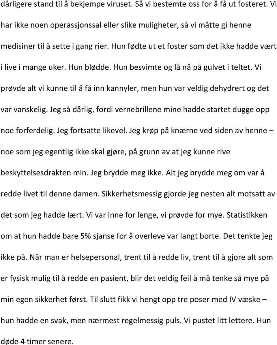 Vi prøvde alt vi kunne til å få inn kannyler, men hun var veldig dehydrert og det var vanskelig. Jeg så dårlig, fordi vernebrillene mine hadde startet dugge opp noe forferdelig. Jeg fortsatte likevel.