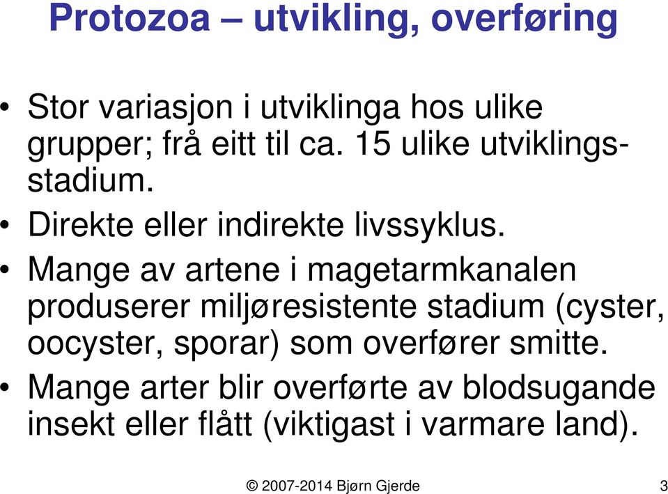 Mange av artene i magetarmkanalen produserer miljøresistente stadium (cyster, oocyster, sporar)