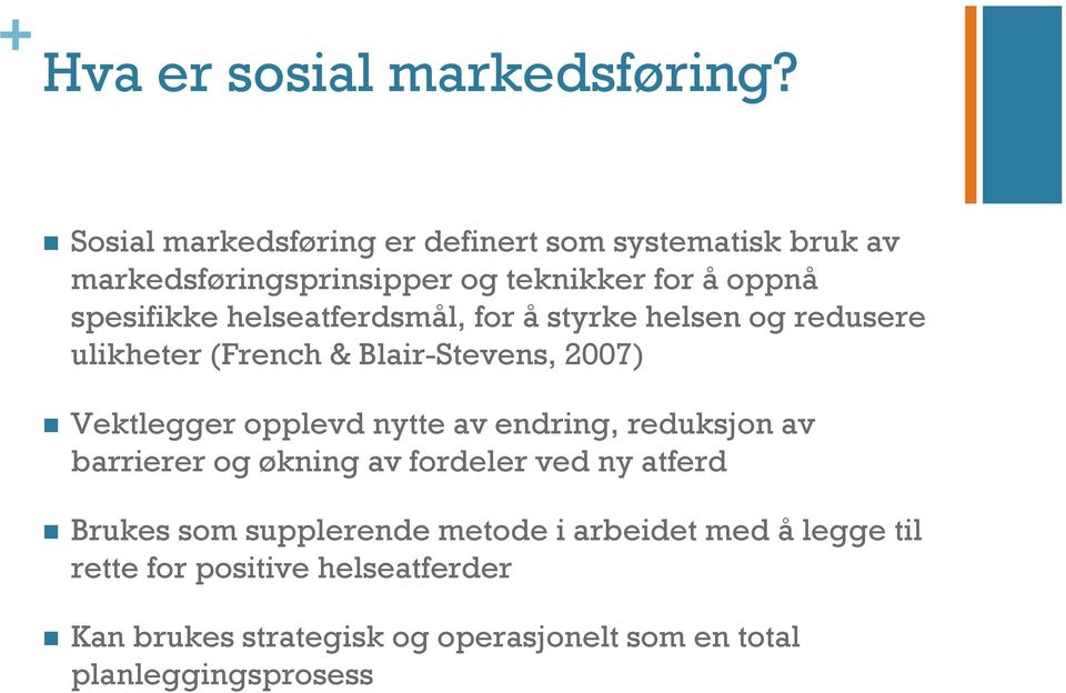 helseatferdsmål, for å styrke helsen og redusere ulikheter (French & Blair-Stevens, 2007) Vektlegger opplevd nytte av