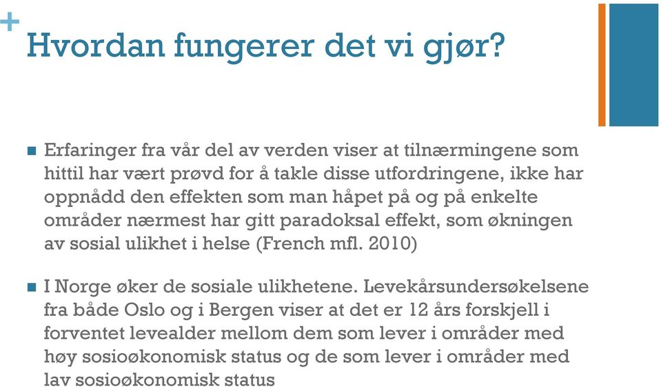 effekten som man håpet på og på enkelte områder nærmest har gitt paradoksal effekt, som økningen av sosial ulikhet i helse (French mfl.