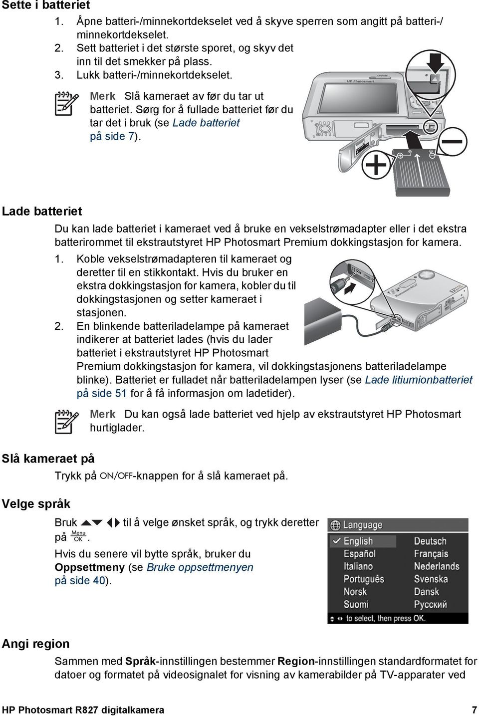 Lade batteriet Du kan lade batteriet i kameraet ved å bruke en vekselstrømadapter eller i det ekstra batterirommet til ekstrautstyret HP Photosmart Premium dokkingstasjon for kamera. 1.