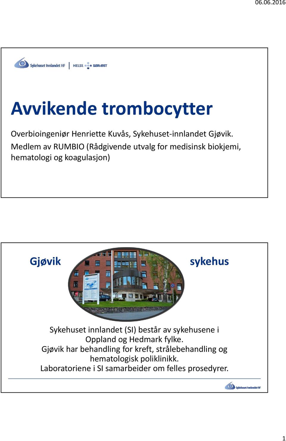 sykehus Sykehuset innlandet (SI) består av sykehusene i Oppland og Hedmark fylke.