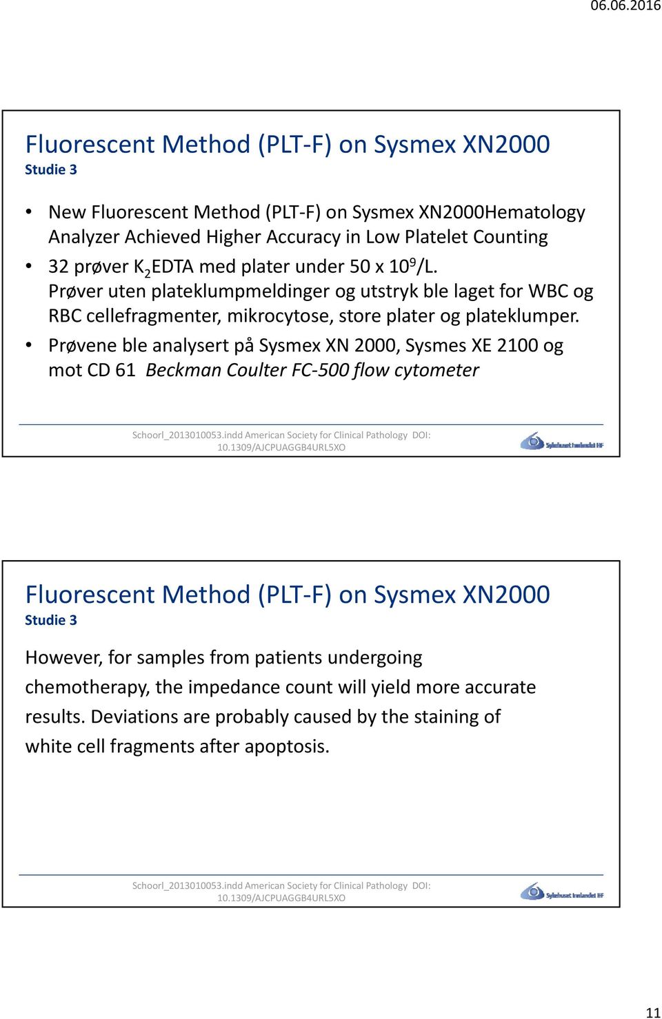 Prøvene ble analysert på Sysmex XN 2000, Sysmes XE 2100 og mot CD 61 Beckman Coulter FC 500 flow cytometer Schoorl_2013010053.indd American Society for Clinical Pathology DOI: 10.