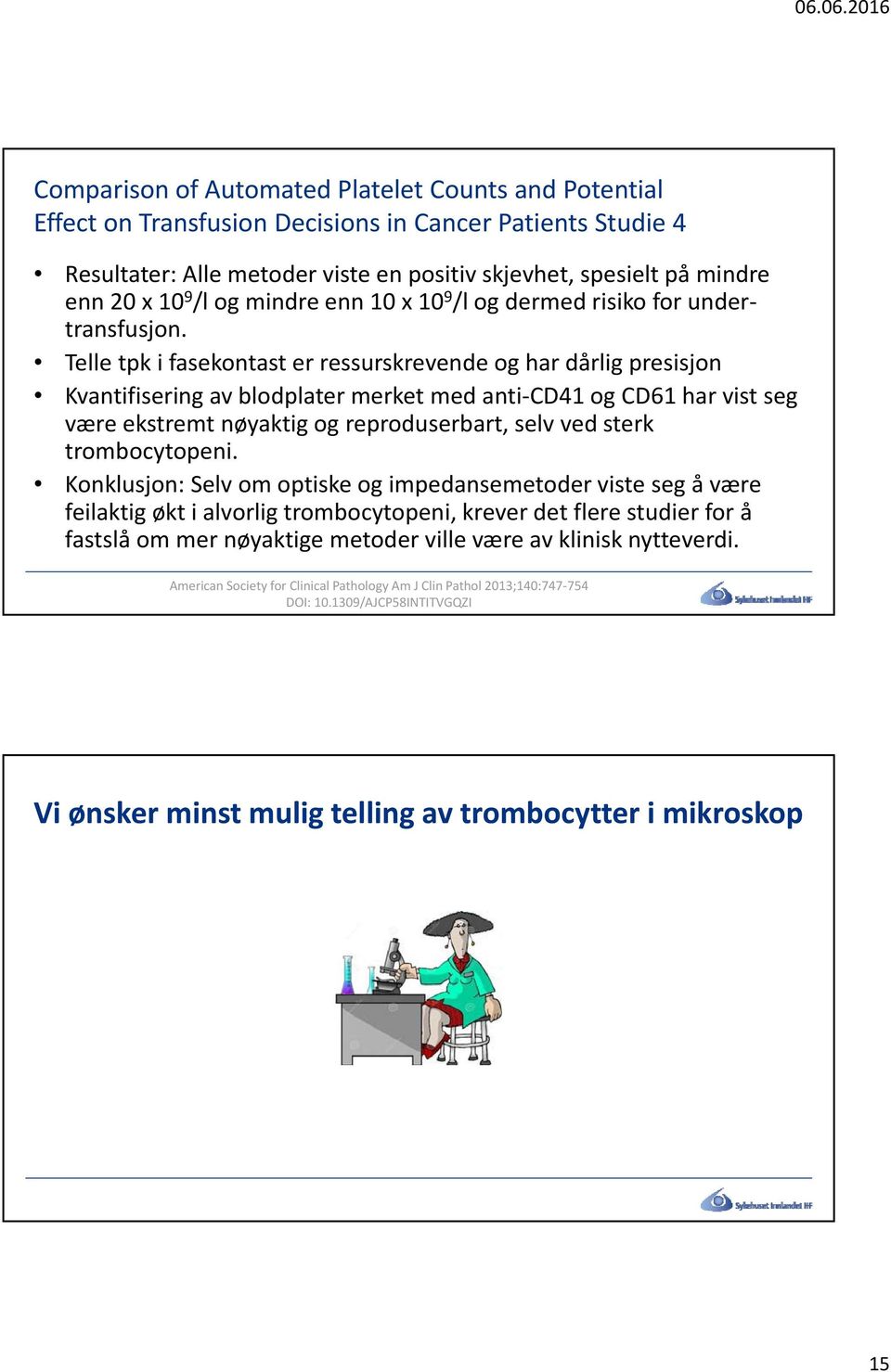 Telle tpk i fasekontast er ressurskrevende og har dårlig presisjon Kvantifisering av blodplater merket med anti CD41 og CD61 har vist seg være ekstremt nøyaktig og reproduserbart, selv ved sterk