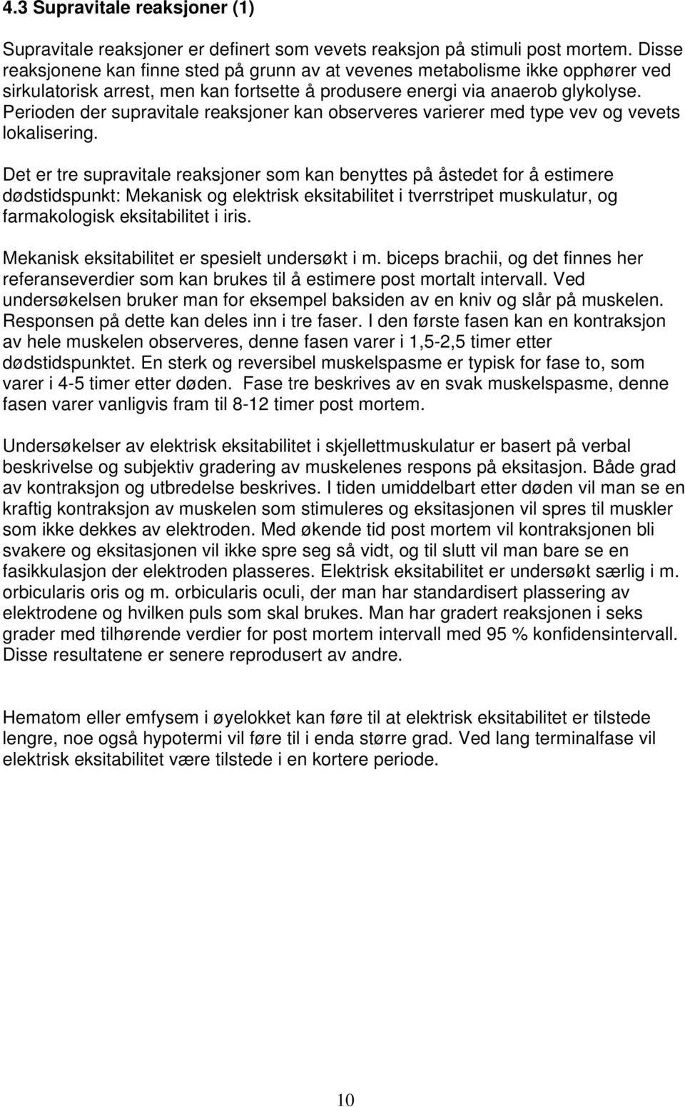 Perioden der supravitale reaksjoner kan observeres varierer med type vev og vevets lokalisering.