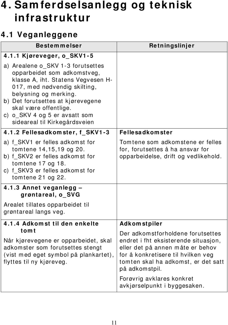 b) f_skv2 er felles adkomst for tomtene 17