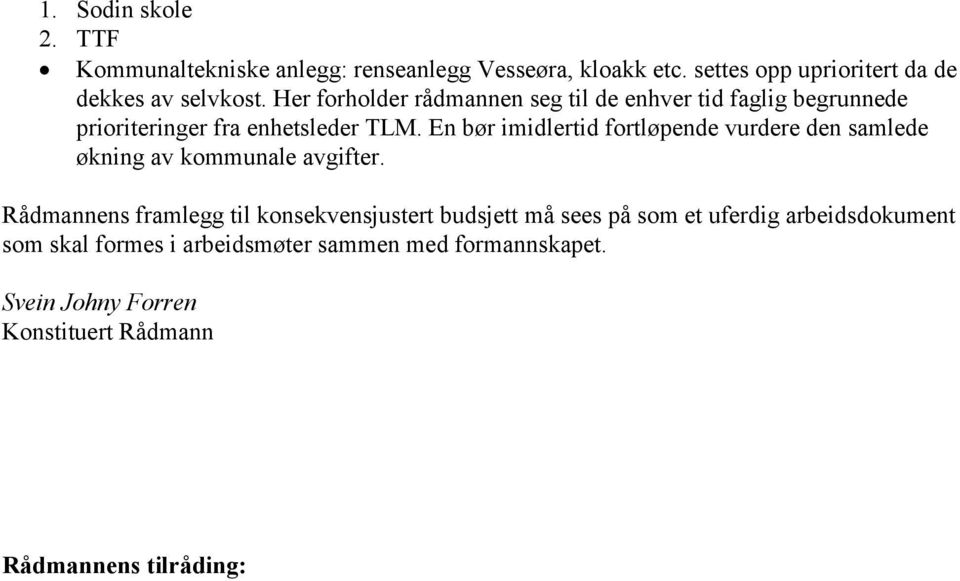 En bør imidlertid fortløpende vurdere den samlede økning av kommunale avgifter.