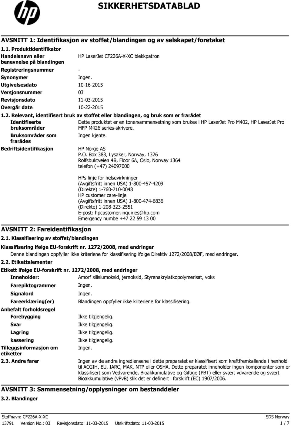 1. Produktidentifikator Handelsnavn eller benevnelse på blandingen Registreringsnummer Synonymer HP LaserJet CF226AXXC blekkpatron Utgivelsesdato 10162015 Versjonsnummer 03 Revisjonsdato 11032015