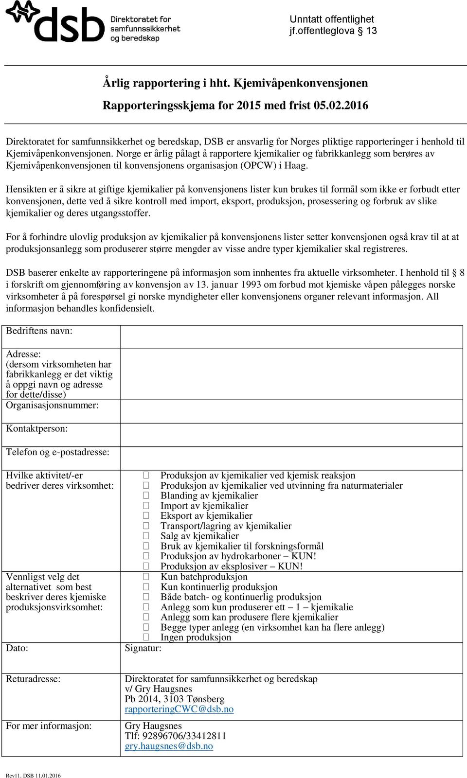 Norge er årlig pålagt å rapportere kjemikalier og fabrikkanlegg som berøres av Kjemivåpenkonvensjonen til konvensjonens organisasjon (OPCW) i Haag.