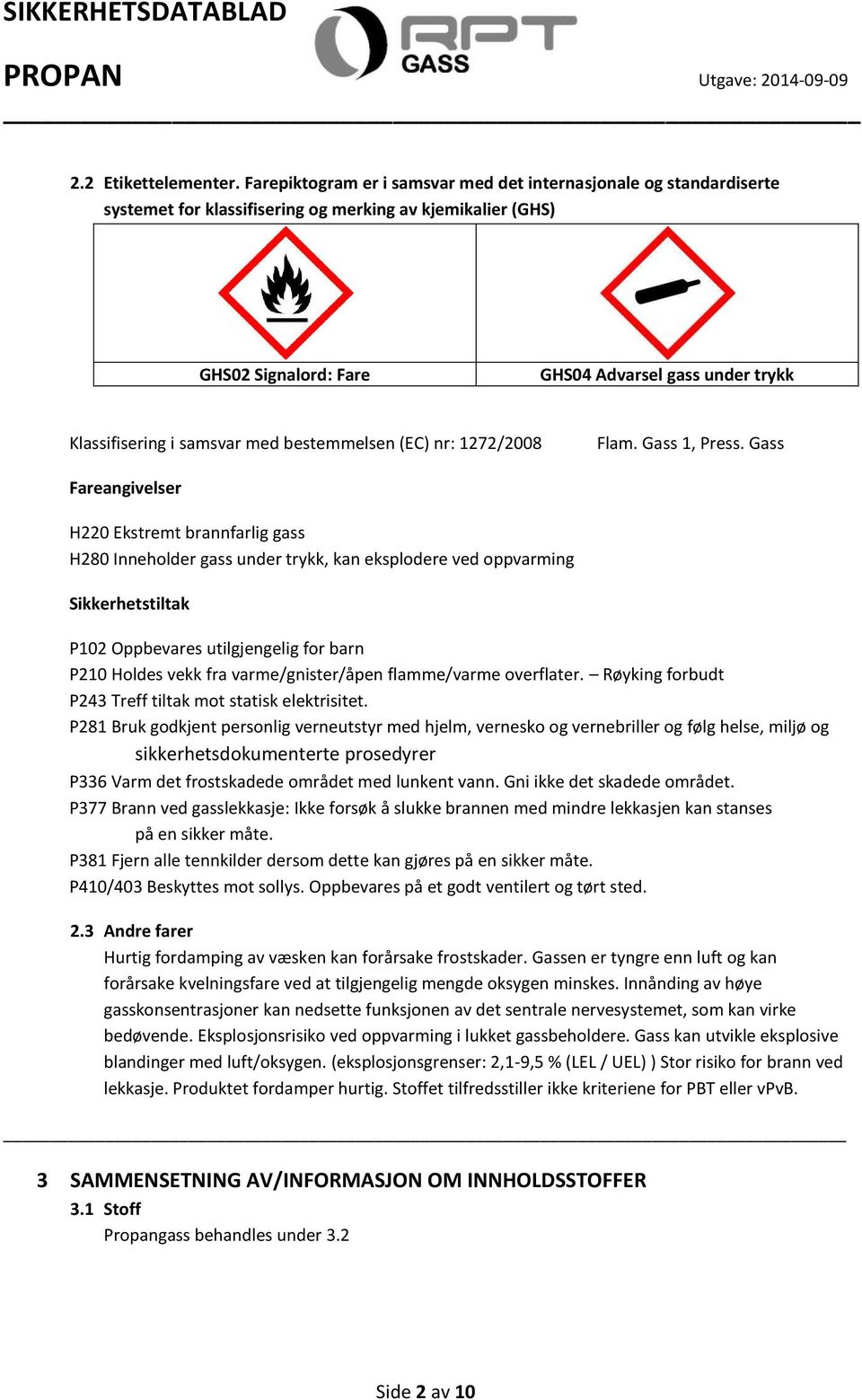 samsvar med bestemmelsen (EC) nr: 1272/2008 Flam. Gass 1, Press.