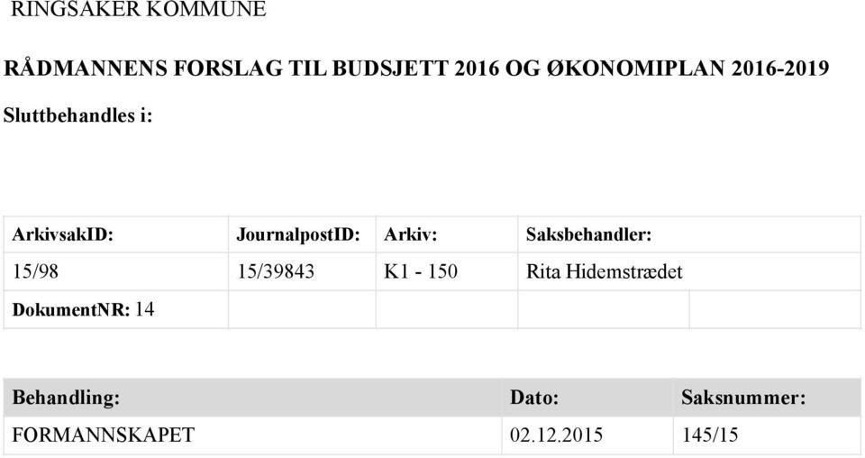 Arkiv: Saksbehandler: 15/98 15/39843 K1-150 Rita Hidemstrædet