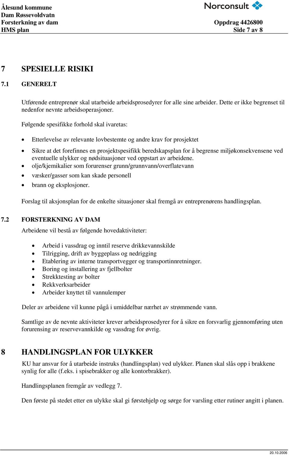 miljøkonsekvensene ved eventuelle ulykker og nødsituasjoner ved oppstart av arbeidene.