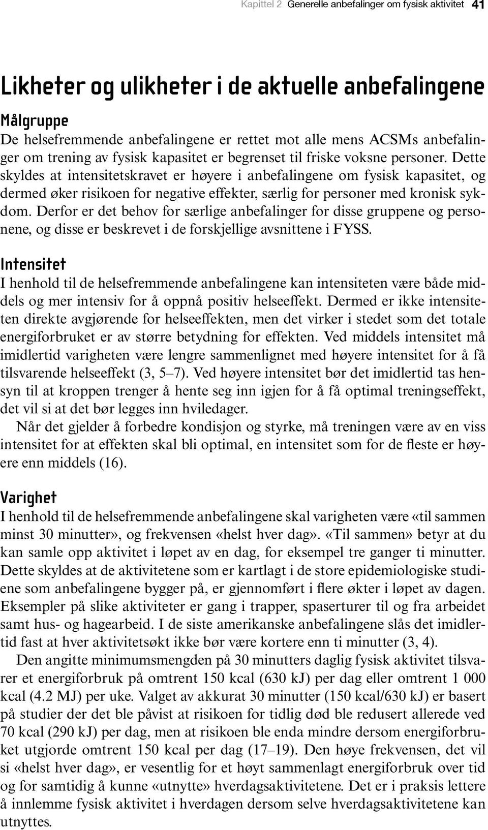 Dette skyldes at intensitetskravet er høyere i anbefalingene om fysisk kapasitet, og dermed øker risikoen for negative effekter, særlig for personer med kronisk sykdom.