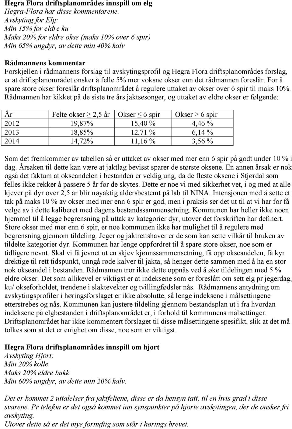 driftsplanområdes forslag, er at driftsplanområdet ønsker å felle 5% mer voksne okser enn det rådmannen foreslår.