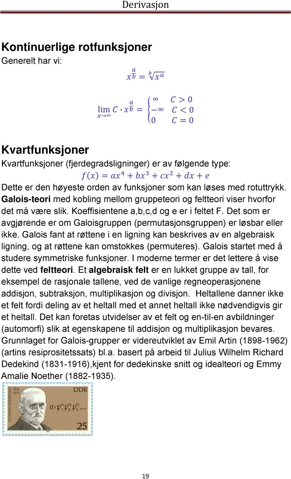 Det som er avgjørende er om Galoisgruppen (permutasjonsgruppen) er løsbar eller ikke.