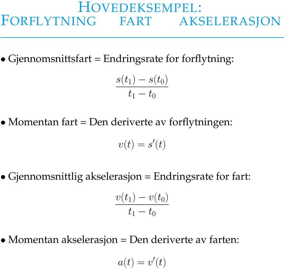 forflytningen: v(t) = s (t) Gjennomsnittlig akselerasjon = Endringsrate for