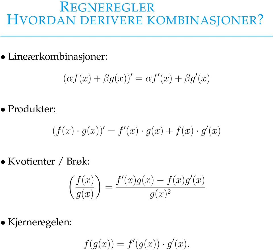 Produkter: (f(x) g(x)) = f (x) g(x) + f(x) g (x) Kvotienter /