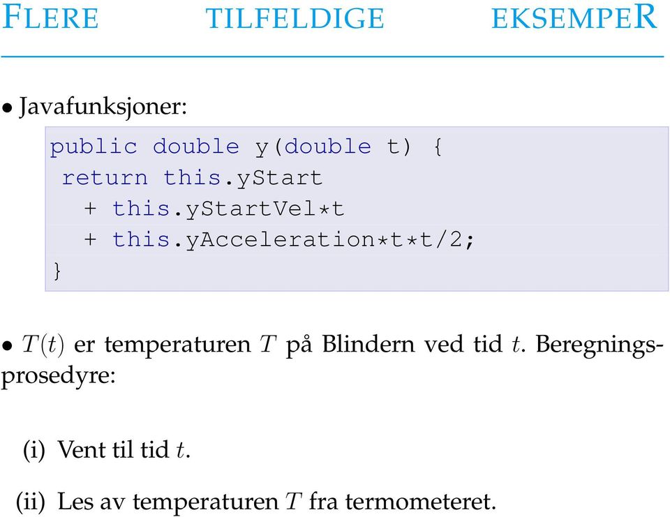yacceleration*t*t/2; } T (t) er temperaturen T på Blindern ved tid
