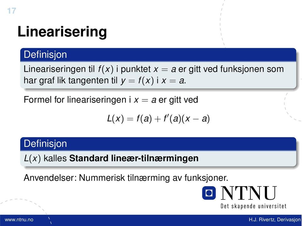 Formel for lineariseringen i x = a er gitt ved Definisjon L(x) = f(a) + f