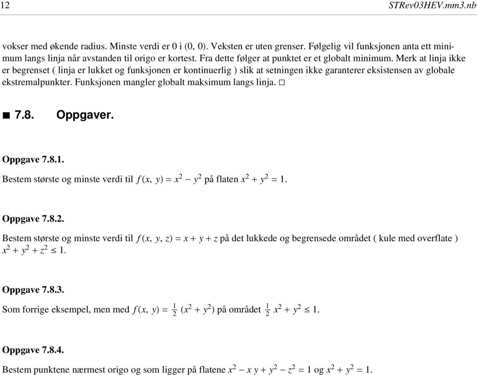 Merk at linja ikke er begrenset ( linja er lukket og funksjonen er kontinuerlig ) slik at setningen ikke garanterer eksistensen av globale ekstremalpunkter.