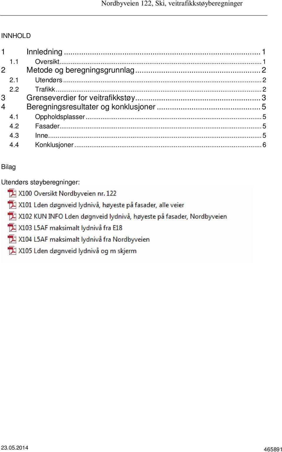 .. 2 3 Grenseverdier for veitrafikkstøy... 3 4 Beregningsresultater og konklusjoner... 5 4.