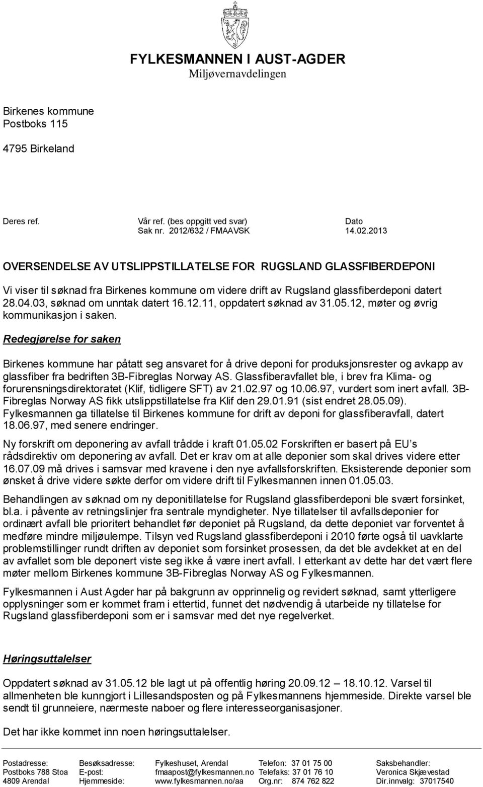 12.11, oppdatert søknad av 31.05.12, møter og øvrig kommunikasjon i saken.