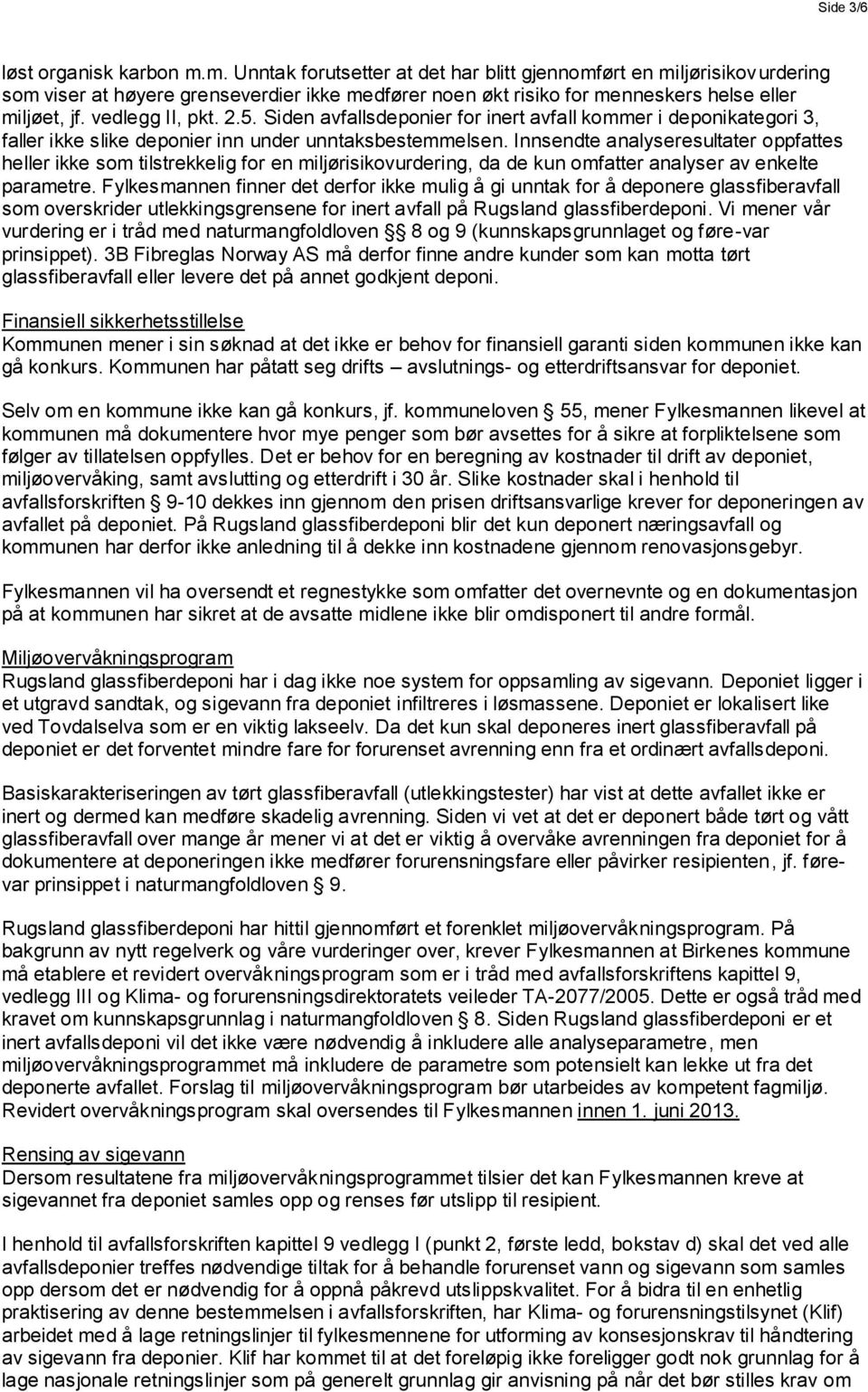 Siden avfallsdeponier for inert avfall kommer i deponikategori 3, faller ikke slike deponier inn under unntaksbestemmelsen.