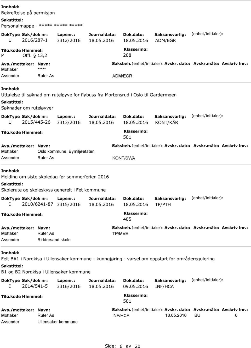 : Mottaker ***** Avsender Ruter As ADM/EGR nnhold: Uttalelse til søknad om ruteløyve for flybuss fra Mortensrud i Oslo til Gardermoen Søknader om ruteløyver U 2015/445-26 3313/2016 KONT/KÅR Avs.