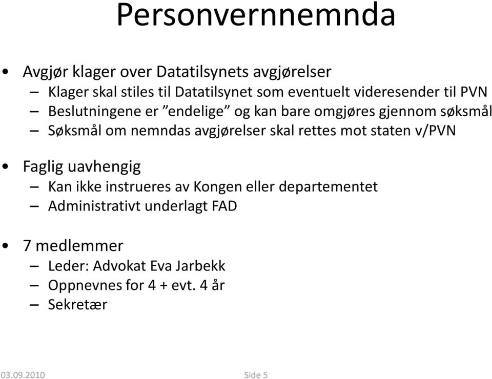 avgjørelser skal rettes mot staten v/pvn Faglig uavhengig Kan ikke instrueres av Kongen eller departementet