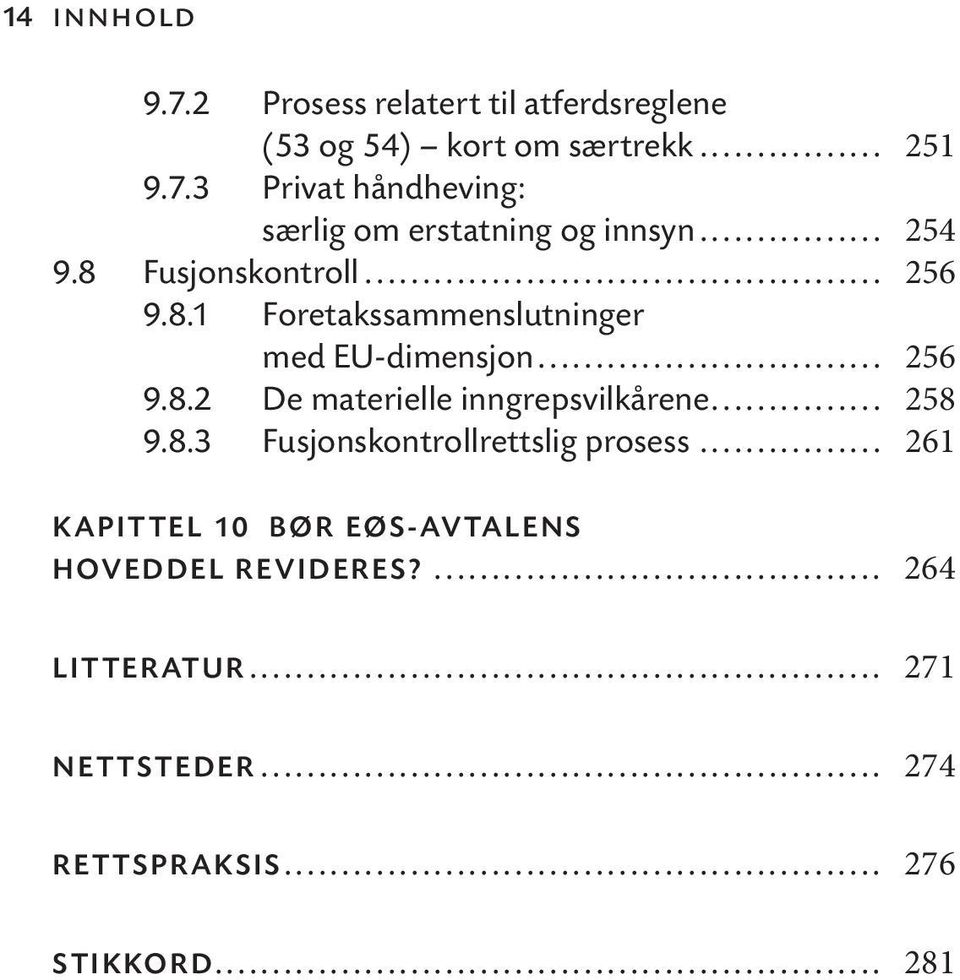 .. 258 9.8.3 Fusjonskontrollrettslig prosess... 261 KAPITTEL 10 BØR EØS-AVTALENS HOVEDDEL REVIDERES?