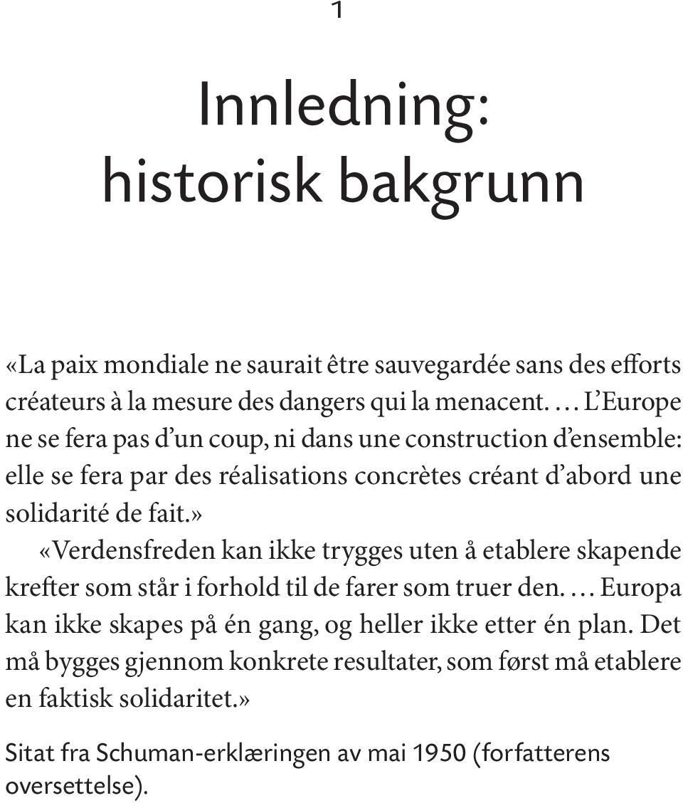 » «Verdensfreden kan ikke trygges uten å etablere skapende krefter som står i forhold til de farer som truer den.