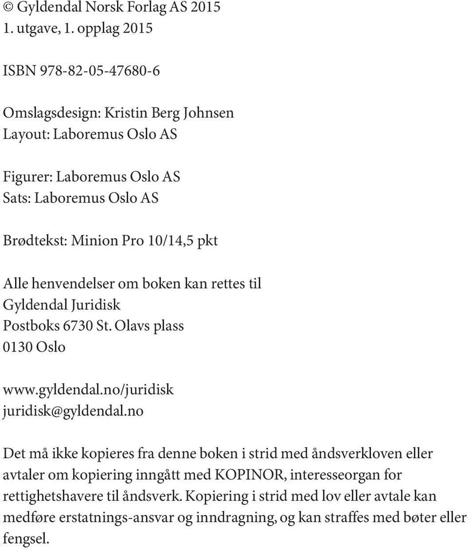 pkt Alle henvendelser om boken kan rettes til Gyldendal Juridisk Postboks 6730 St. Olavs plass 0130 Oslo www.gyldendal.no/juridisk juridisk@gyldendal.