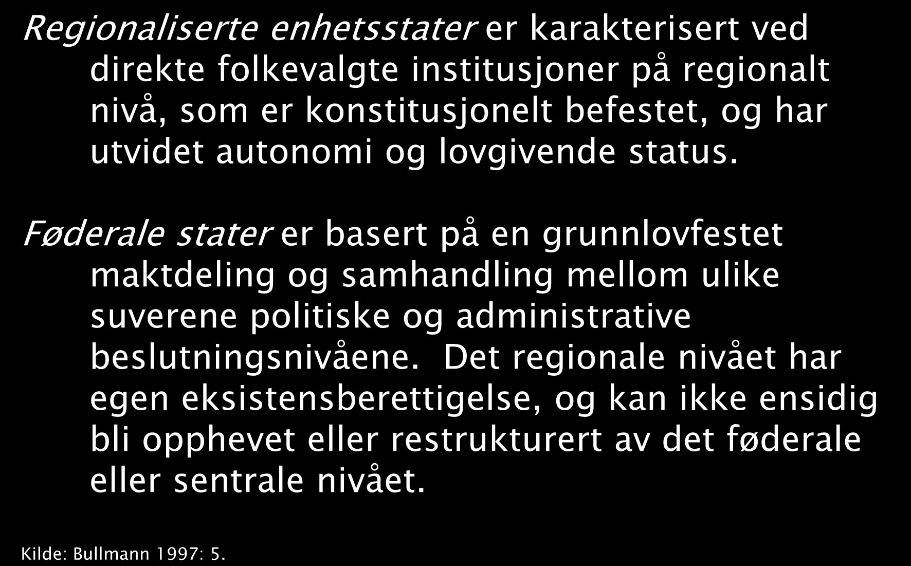 Regionale styringsmodeller II Regionaliserte enhetsstater er karakterisert ved direkte folkevalgte institusjoner på regionalt nivå, som er konstitusjonelt befestet, og har utvidet autonomi og