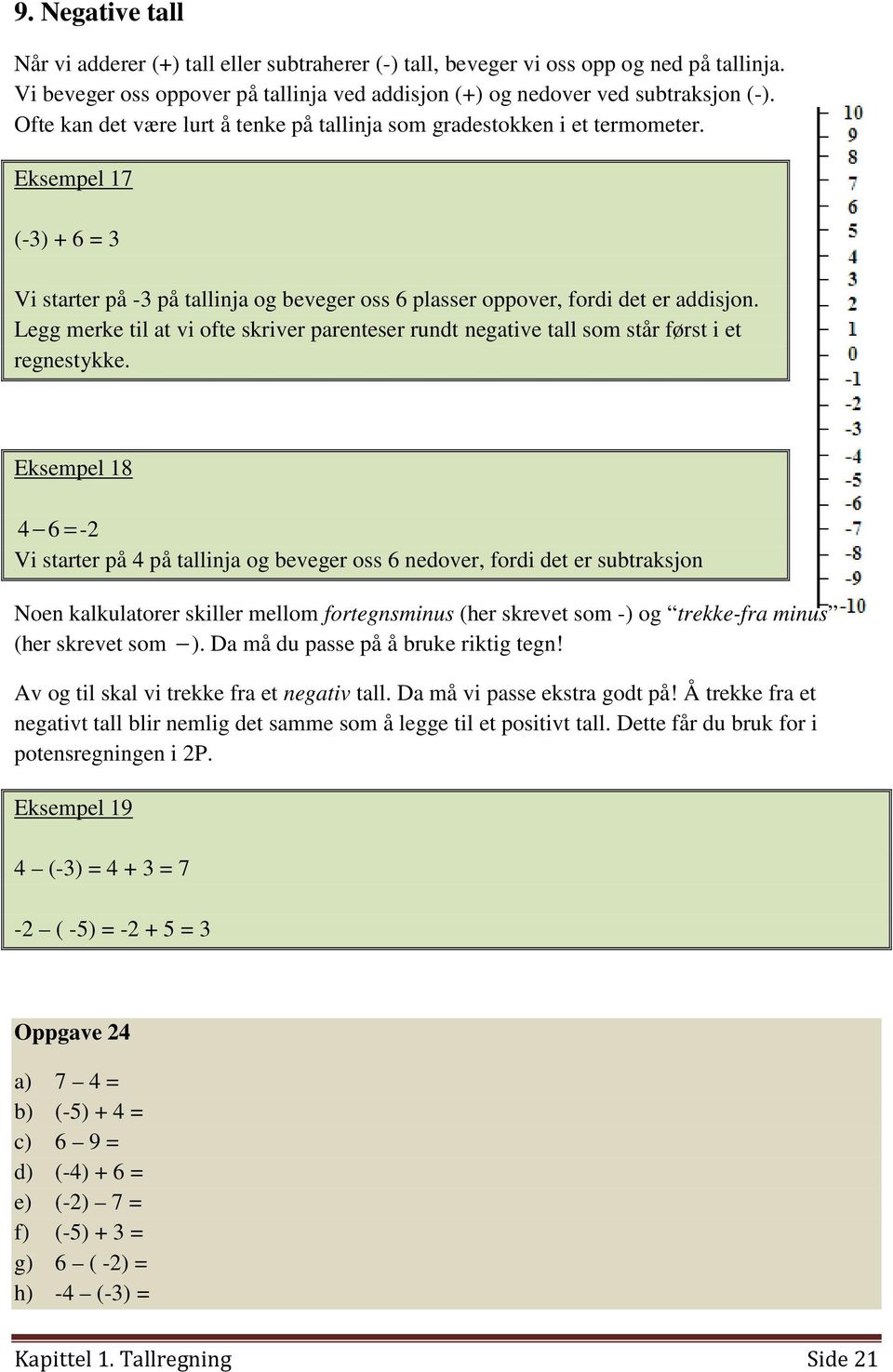 Legg merke til at vi ofte skriver parenteser rundt negative tall som står først i et regnestykke.