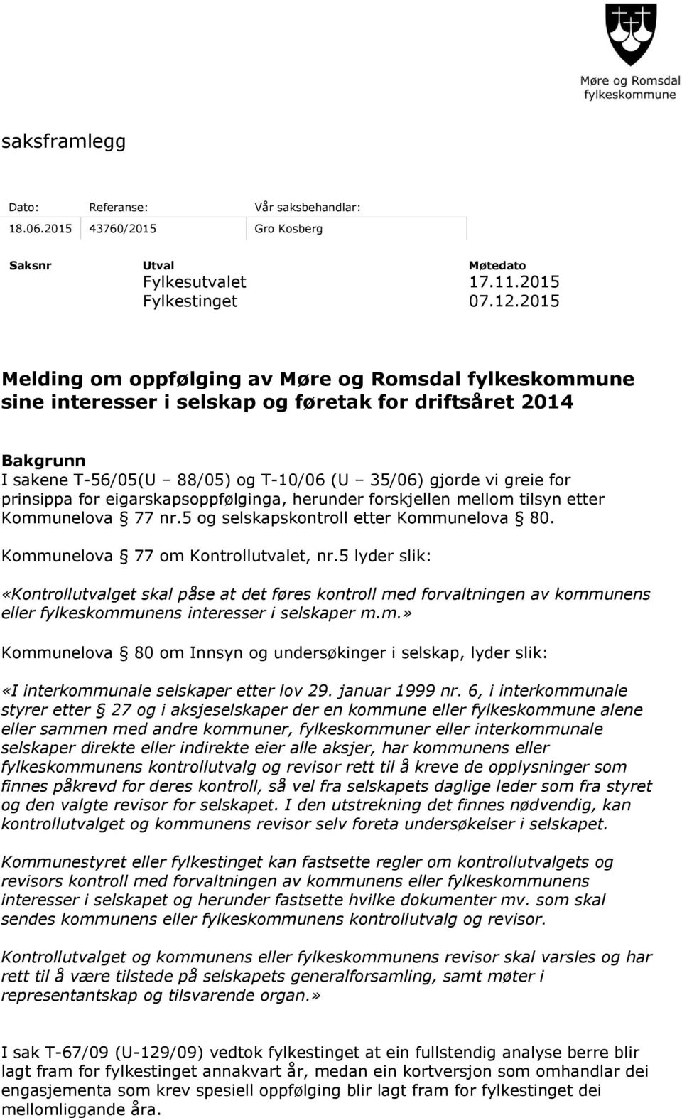 prinsippa for eigarskapsoppfølginga, herunder forskjellen mellom tilsyn etter Kommunelova 77 nr.5 og selskapskontroll etter Kommunelova 80. Kommunelova 77 om Kontrollutvalet, nr.