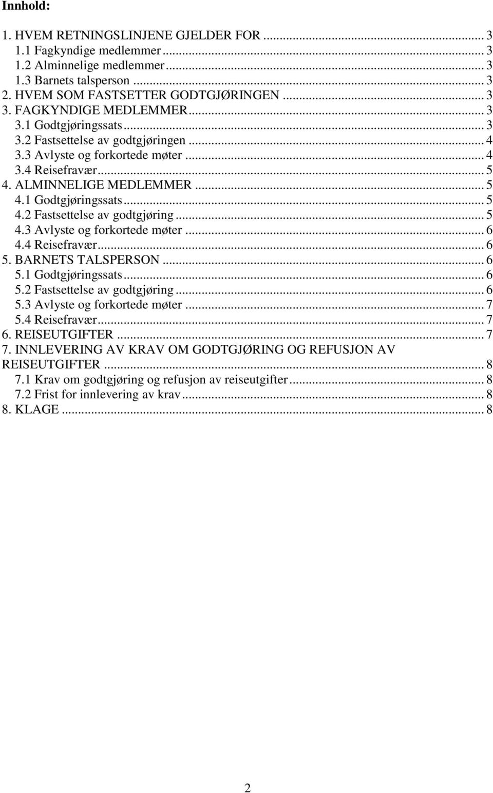 4 Reisefravær... 6 5. BARNETS TALSPERSON... 6 5.1 Godtgjøringssats... 6 5.2 Fastsettelse av godtgjøring... 6 5.3 Avlyste og forkortede møter... 7 5.4 Reisefravær... 7 6. REISEUTGIFTER... 7 7.
