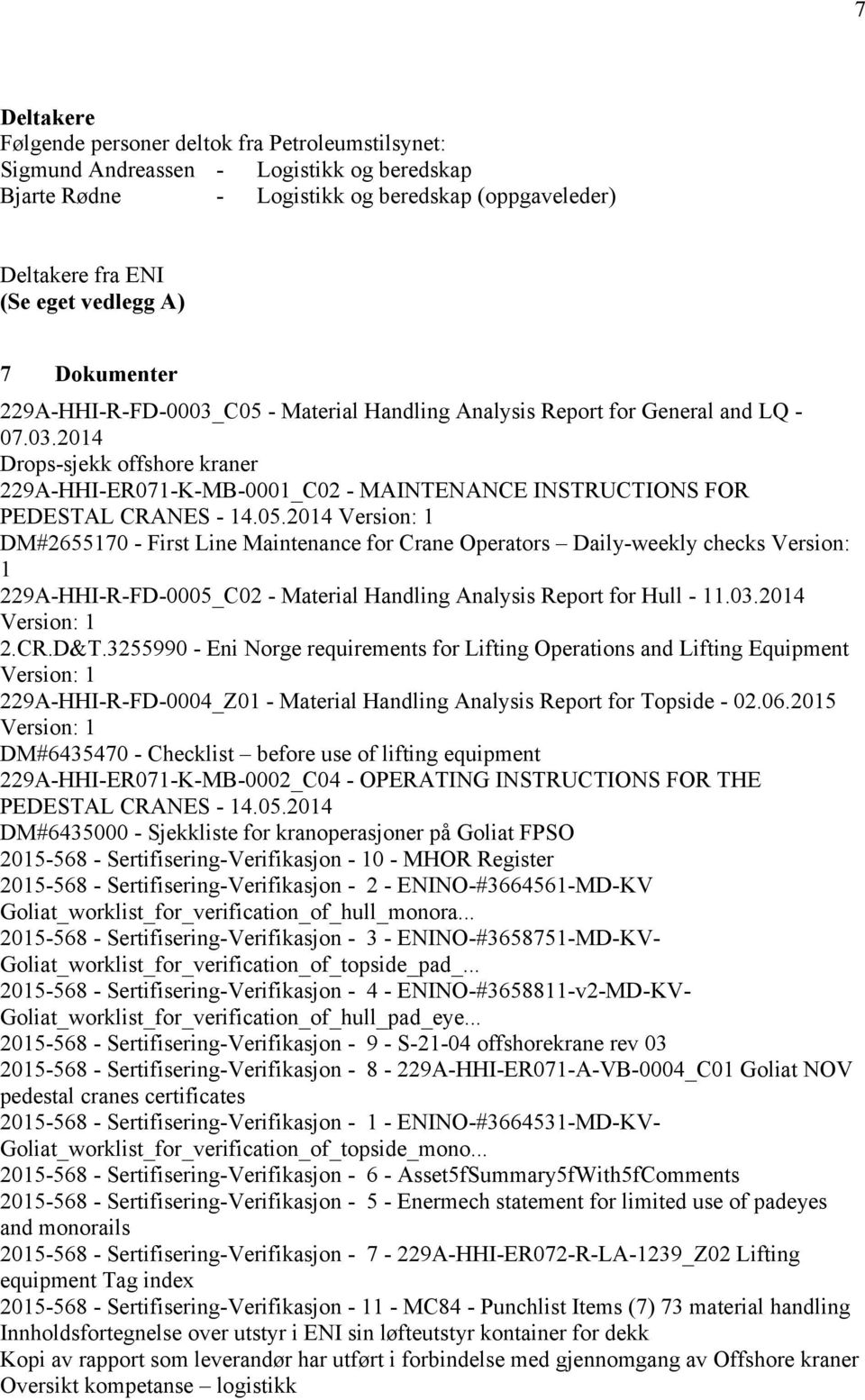 05.2014 Version: 1 DM#2655170 - First Line Maintenance for Crane Operators Daily-weekly checks Version: 1 229A-HHI-R-FD-0005_C02 - Material Handling Analysis Report for Hull - 11.03.2014 Version: 1 2.