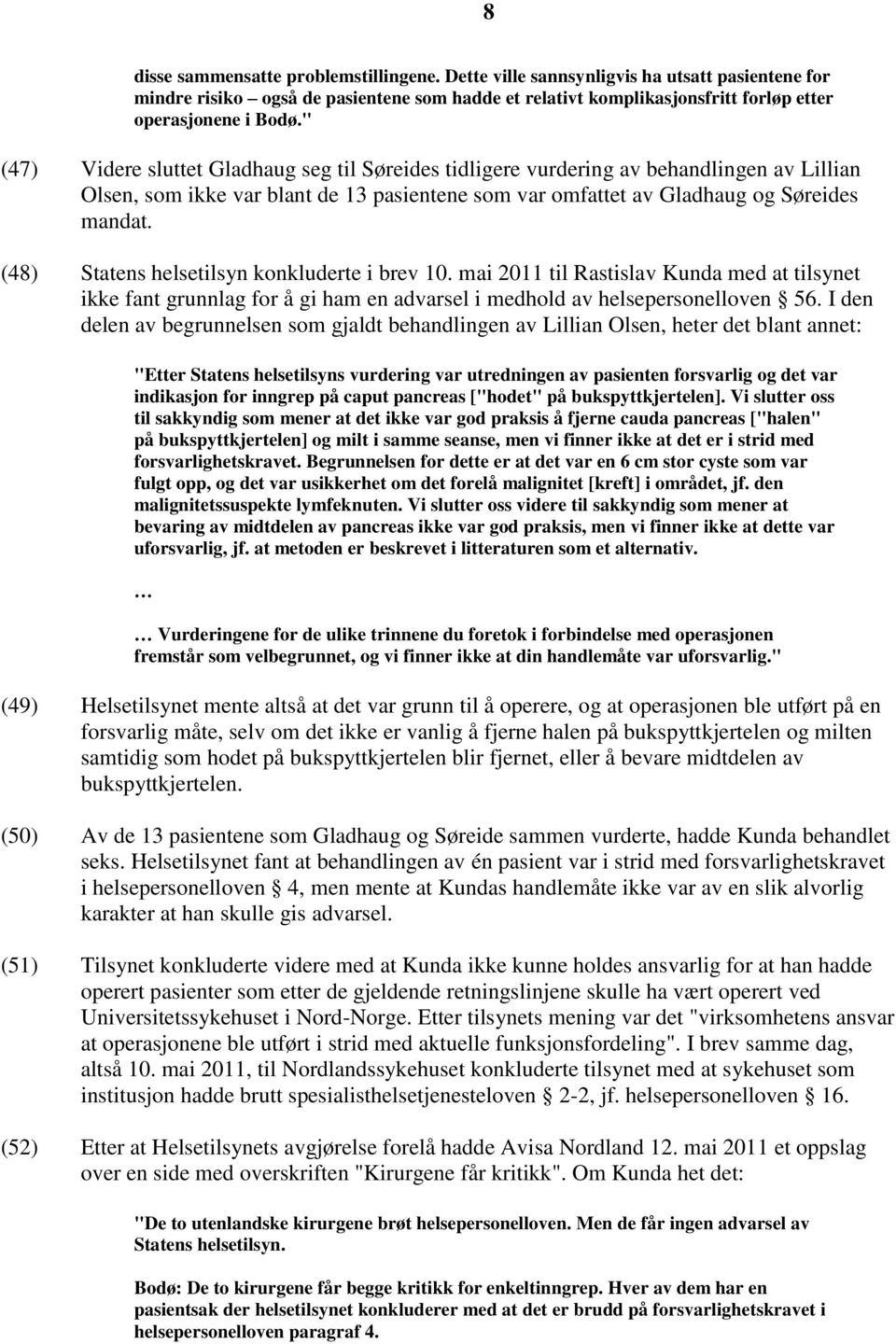 (48) Statens helsetilsyn konkluderte i brev 10. mai 2011 til Rastislav Kunda med at tilsynet ikke fant grunnlag for å gi ham en advarsel i medhold av helsepersonelloven 56.