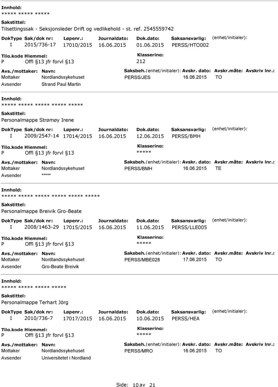 06.2015 ERSS/LLE005 Avs./mottaker: Navn: Saksbeh. Avskr. dato: Avskr.måte: Avskriv lnr.: ERSS/MBE028 17.06.2015 TO Gro-Beate Breivik ersonalmappe Terhart Jörg 2010/736-7 17017/2015 10.