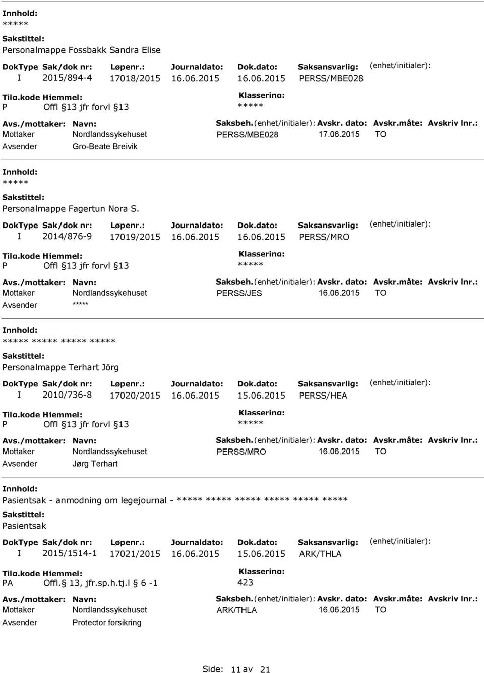 : ERSS/JES TO ersonalmappe Terhart Jörg 2010/736-8 17020/2015 ERSS/HEA Avs./mottaker: Navn: Saksbeh. Avskr. dato: Avskr.måte: Avskriv lnr.