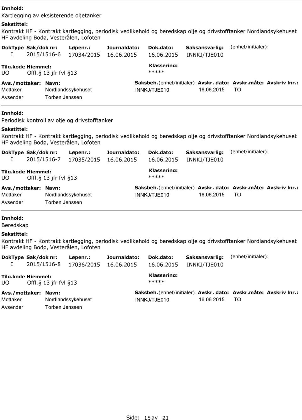 : NNKJ/TJE010 TO Torben Jenssen eriodisk kontroll av olje og drivstofftanker Kontrakt HF - Kontrakt kartlegging, periodisk vedlikehold og beredskap olje og drivstofftanker Nordlandsykehuset HF