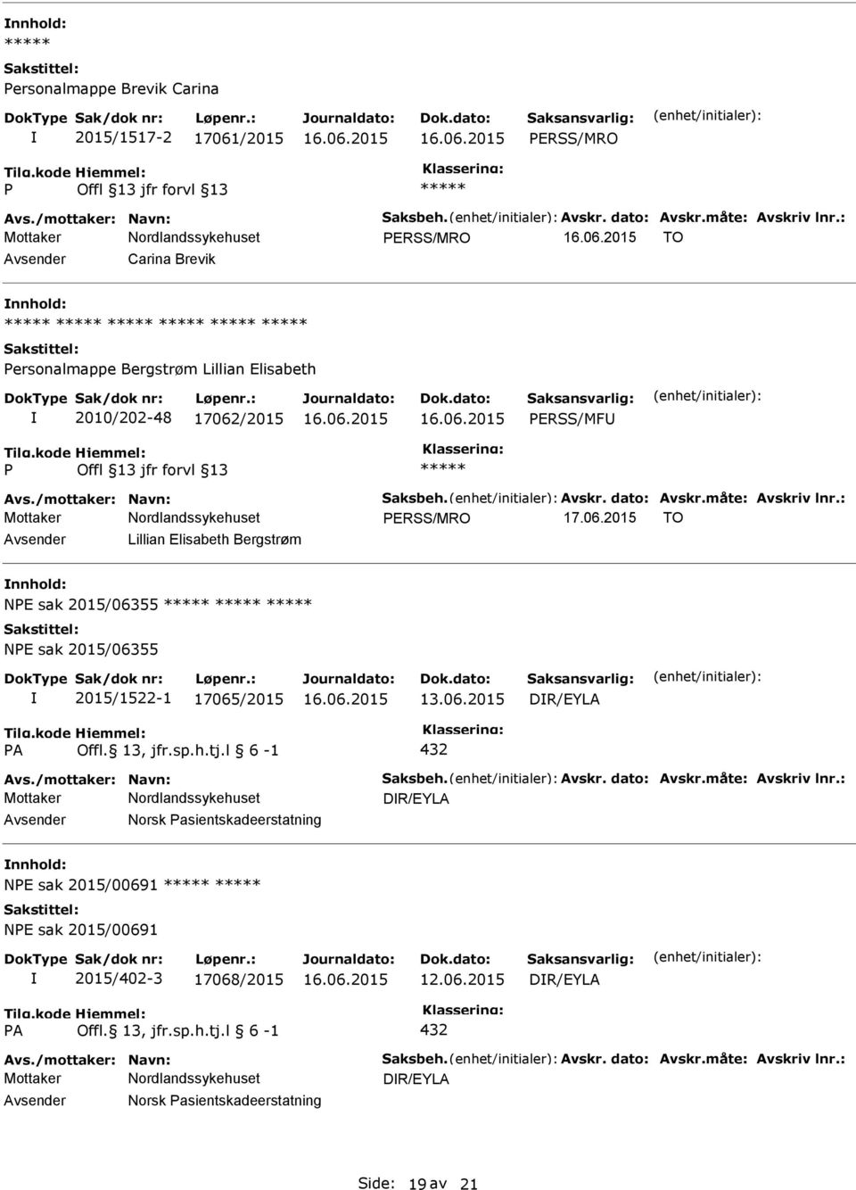 06.2015 DR/EYLA A Offl. 13, jfr.sp.h.tj.l 6-1 432 Avs./mottaker: Navn: Saksbeh. Avskr. dato: Avskr.måte: Avskriv lnr.