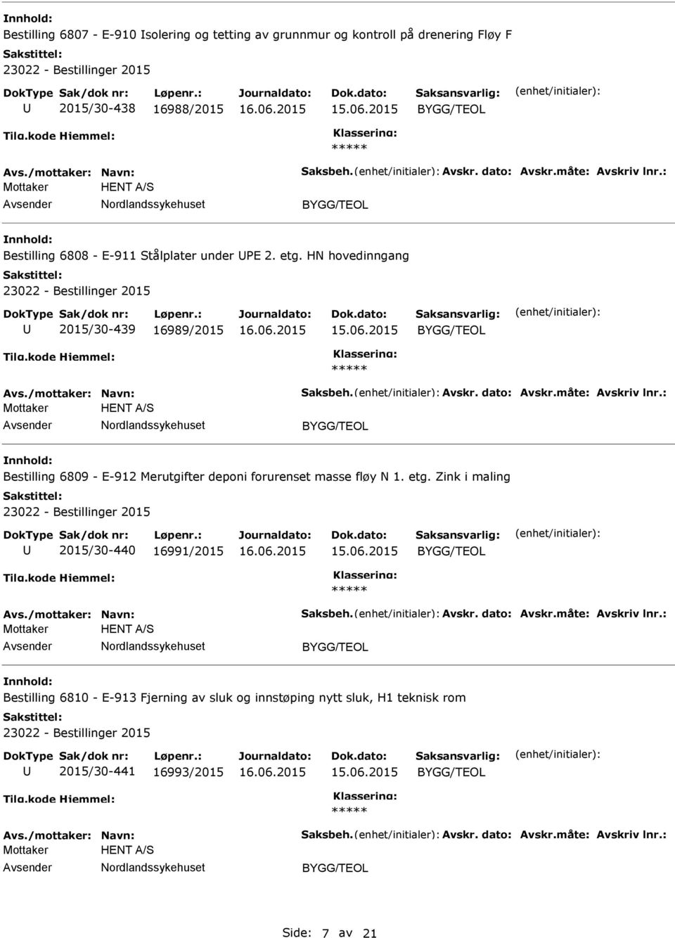 : Mottaker HENT A/S Bestilling 6809 - E-912 Merutgifter deponi forurenset masse fløy N 1. etg. Zink i maling 2015/30-440 16991/2015 Avs./mottaker: Navn: Saksbeh. Avskr. dato: Avskr.