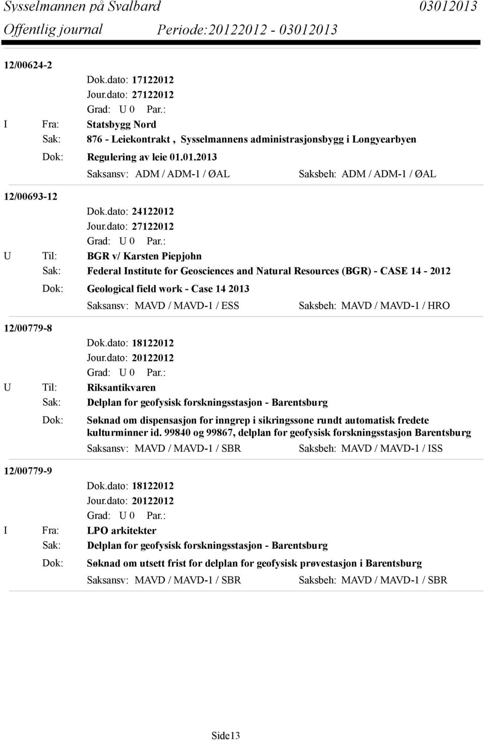 dato: 27122012 U Til: BGR v/ Karsten Piepjohn Sak: Federal Institute for Geosciences and Natural Resources (BGR) - CASE 14-2012 Dok: Geological field work - Case 14 2013 Saksansv: MAVD / MAVD-1 / ESS